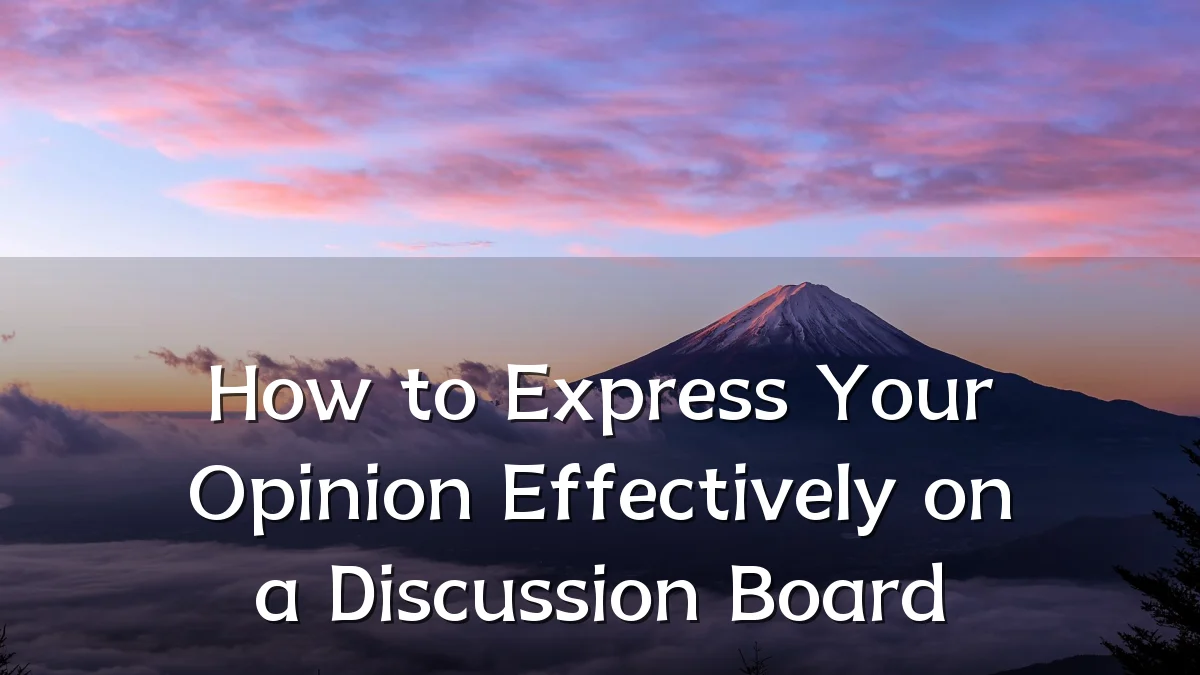 How to Express Your Opinion Effectively on a Discussion Board